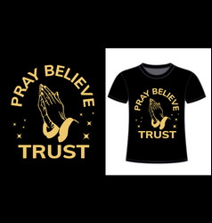 Pray Believe Trust Graphic Design Tshirt