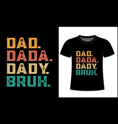 Dad Dada Daddy Bruh Tshirt Design