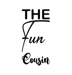 Fun Cousin Black Letter Quote