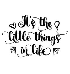 Its The Little Things In Life Inspirational Quote