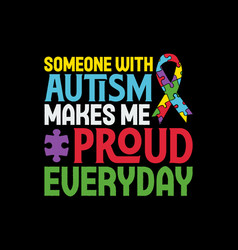 Someone With Autism Makes Me Proud Everyday