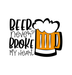 Beer Never Broke My Heart- Funny Text With