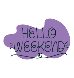 Lettering Of Hello Weekend