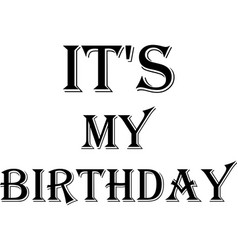 Its My Birthday Jpeg Svg Zip File