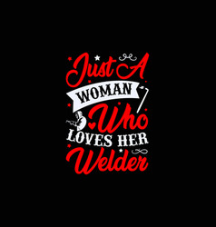 Just A Woman Who Loves Her Welder