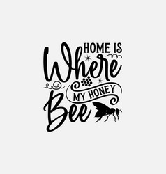 Home Is Where My Honey Bee