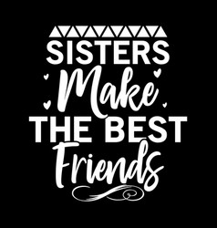 Sisters Make Best Friends Design