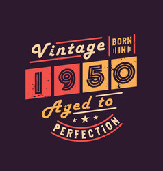 Vintage Born In 1950 Aged To Perfection