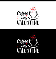 Coffee Iss My Valentine