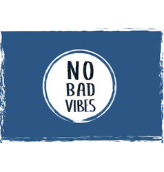 No Bad Vibes Quote