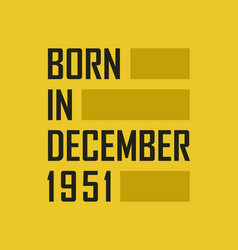 Born In December 1951 Happy Birthday Tshirt