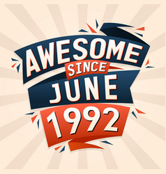 Awesome Since June 1992 Born In June 1992