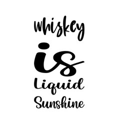 Whiskey Is Liquid Sunshine Quote Letter