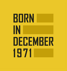 Born In December 1971 Happy Birthday Tshirt