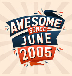 Awesome Since June 2005 Born In June 2005