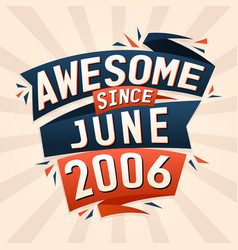 Awesome Since June 2006 Born In June 2006