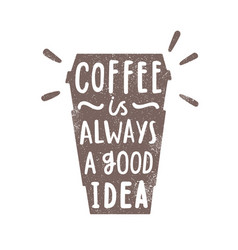 Coffee Is Always A Good Idea