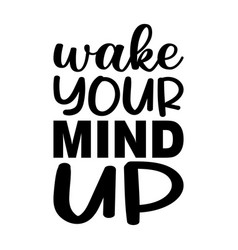 Wake Your Mind Up Letter Quote