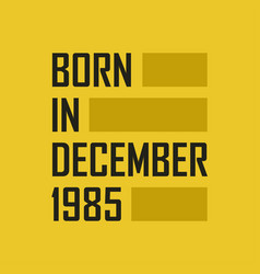 Born In December 1985 Happy Birthday Tshirt