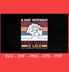 A Day Without Video Game Gaming Funny Svg