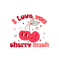 Retro Groovy Valentine Quote Love You Cherry Much