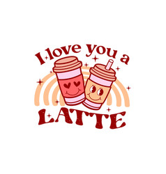 Retro Groovy Valentines Quote Love You A Latte