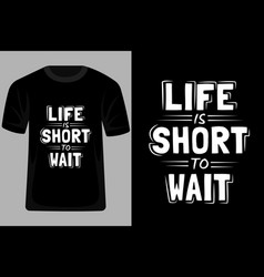 Life Is Short To Wait Quotes Typography T Shirt