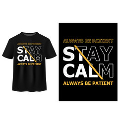 Stay Calm Always Be Patient Typography T Shirt