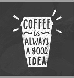 Coffee Is Always A Good Idea