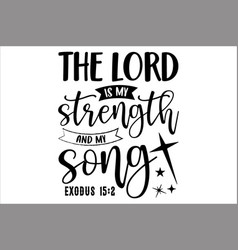 Lord Is My Strength And My Song Exodus 152