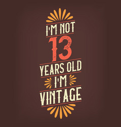 Im Not 13 Years Old Vintage