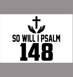 So Will I Psalm 148