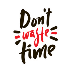 Dont Waste Time - Inspire Motivational Quote