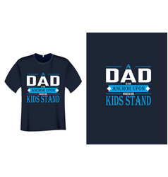 A Dad Is The Anchor Upon Which His Kids Stand Tee