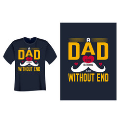 A Dad Love Is Eternal And Without End T Shirt