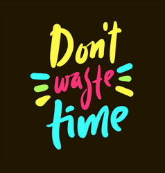 Dont Waste Time - Inspire Motivational Quote