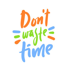 Dont Waste Time - Inspire Motivational Quote