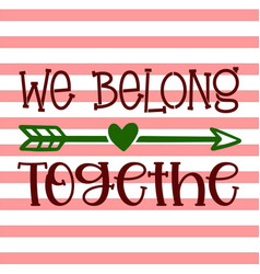 We Belong Togethe Svg Design