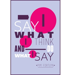 I Say What Think And Do What Say Pim Fortuyn