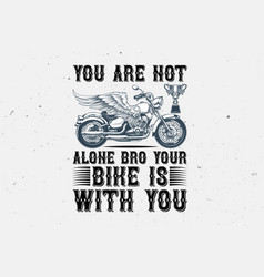 You Are Not Alone Bro Your Bike Is With