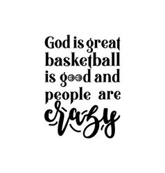 God Is Great Basketball Good And People