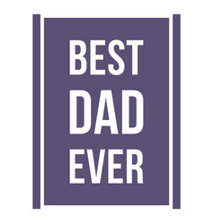 Best Dad Ever Quote Cut Out