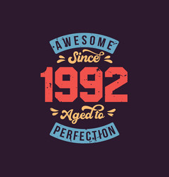 Awesome Since 1992 Aged To Perfection