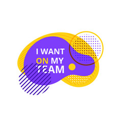 I Want On My Team Badge Label