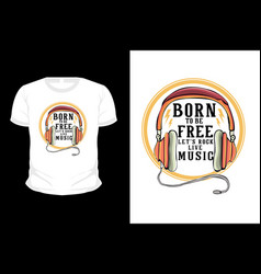 Born To Be Free Lets Rock Live Music T Shirt