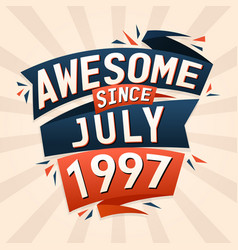 Awesome Since July 1997 Born In July 1997