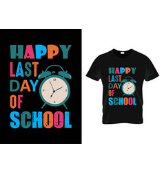 Happy Last Day School Teacher Day T-shirt