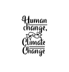 Human Change Not Climate Changehand Drawn