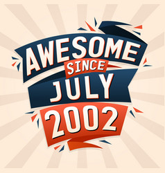 Awesome Since July 2002 Born In July 2002