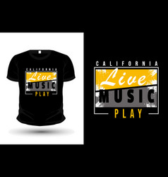 California Live Music Play Typography T Shirt